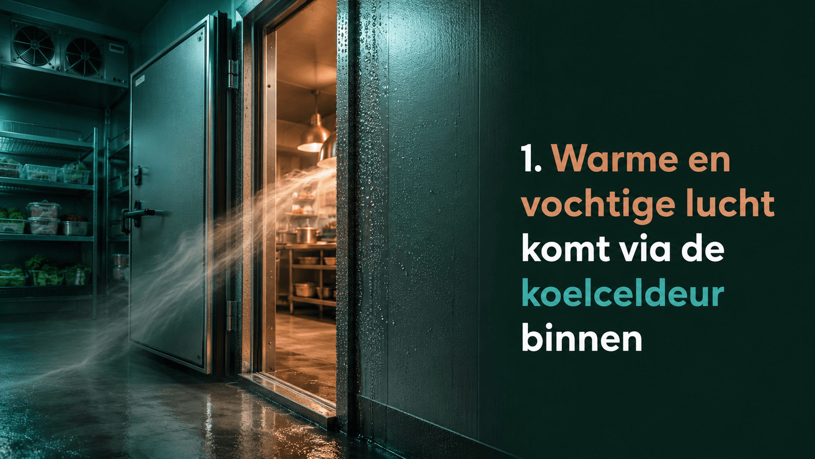 Warme en vochtige lucht komt via de koelceldeur binnen